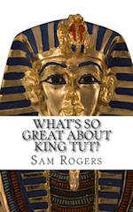 What's So Great about King Tut?