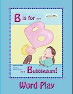 B Is for Bubblegum! Word Play