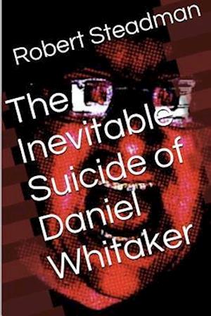 The Inevitable Suicide of Daniel Whitaker