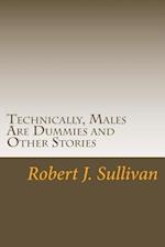 Technically, Males Are Dummies and Other Stories