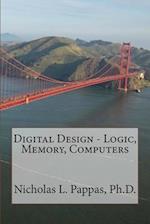 Digital Design - Logic, Memory, Computers