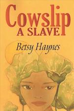 Cowslip a Slave