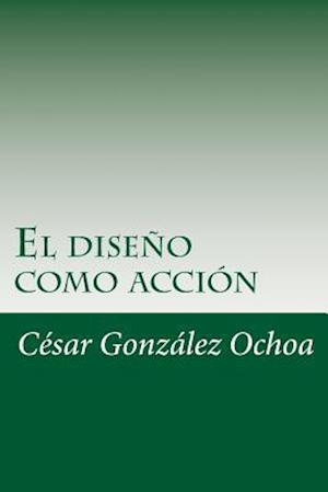 El Diseno Como Accion