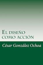 El Diseno Como Accion