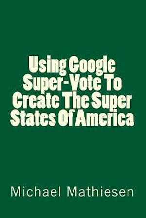 Using Google Supervote to Create the Super States of America