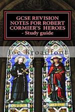 Gcse Revision Notes for Robert Cormier's Heroes - Study Guide