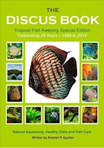 The Discus Book Tropical Fish Keeping Special Edition: Celebrating 25 years - Natural Aquariums, Healthy Diets and Fish Care 