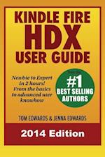 Kindle Fire Hdx User Guide - Newbie to Expert in 2 Hours!