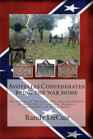 Avoyelles Confederates Bring the War Home; The Soldiers of Mouton?s 18th Louis