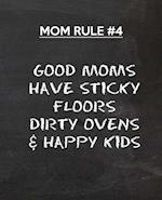 Good Moms Have Sticky Floors Dirty Ovens & Happy Kids