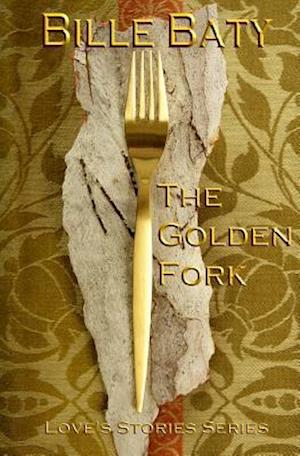 The Golden Fork: Love's Stories Series