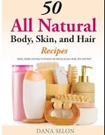 50 All Natural Body, Skin, and Hair Recipes