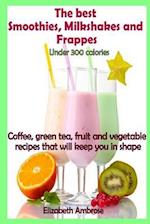The Best Smoothies, Milkshakes and Frappes Under 300 Calories