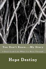 You Don't Know....My Story