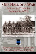 One Hell of a War: General Patton's 317th Infantry Regiment in WWII 