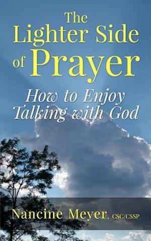 The Lighter Side of Prayer: How to Enjoy Talking with God