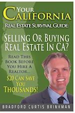 Your California Real Estate Survival Guide: Read This Before You Hire A Realtor: $20 Invested In This Book Can Save You Thousands 