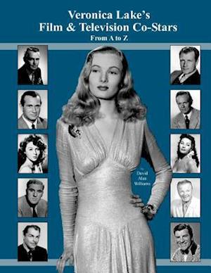 Veronica Lake's Film & Television Co-Stars from A to Z