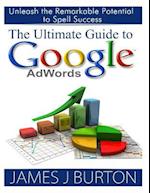 The Ultimate Guide to Google Adwords