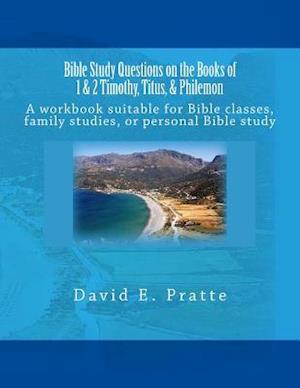 Bible Study Questions on the Books of 1 & 2 Timothy, Titus, & Philemon: A workbook suitable for Bible classes, family studies, or personal Bible study