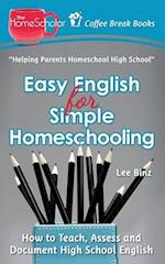 Easy English for Simple Homeschooling: How to Teach, Assess, and Document High School English 