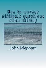 How to Answer Difficult Questions When Selling