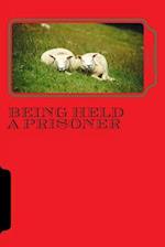 Being Held a Prisoner