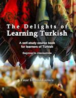 The Delights of Learning Turkish: A self-study course book for learners of Turkish 