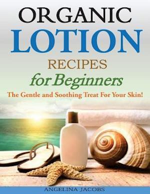 Organic Lotion Recipes for Beginners