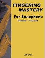 Fingering Mastery For Saxophone: Volume 1: Scales 