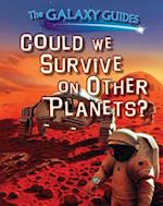 Could We Survive on Other Planets?