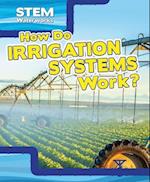 How Do Irrigation Systems Work?