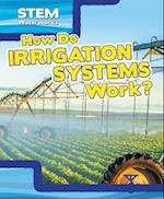 How Do Irrigation Systems Work?