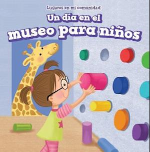 Un Dia En El Museo Para Ninos (a Day at the Children's Museum)
