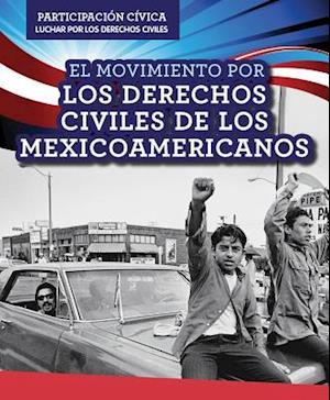 El Movimiento Por Los Derechos Civiles de Los Mexicoamericanos (Mexican American Civil Rights Movement)