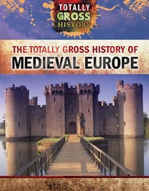 The Totally Gross History of Medieval Europe