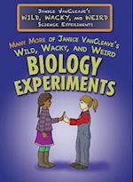 Many More of Janice VanCleave's Wild, Wacky, and Weird Biology Experiments