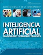 Inteligencia artificial: computadoras y máquinas inteligentes (Artificial Intelligence: Clever Computers and Smart Machines)