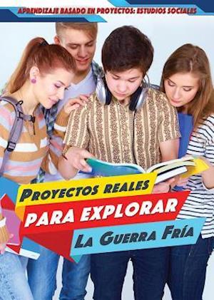 Proyectos Reales Para Explorar La Guerra Fría (Real-World Projects to Explore the Cold War)