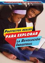 Proyectos Reales Para Explorar La Revolución Industrial (Real-World Projects to Explore the Industrial Revolution)