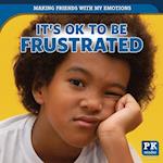 It's Ok to Be Frustrated