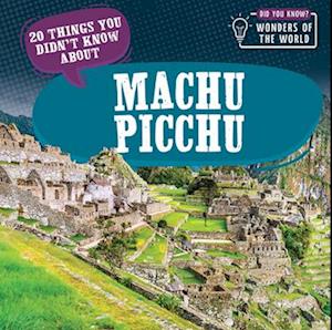 20 Things You Didn't Know about Machu Picchu