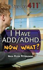 I Have ADD/ADHD. Now What?