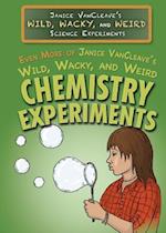 Even More of Janice VanCleave's Wild, Wacky, and Weird Chemistry Experiments
