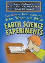 Even More of Janice VanCleave's Wild, Wacky, and Weird Earth Science Experiments