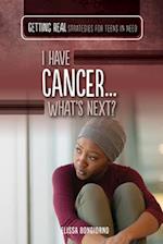 I Have Cancer...What's Next?