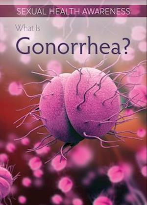 What Is Gonorrhea?