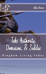 Take Authority, Dominion, & Subdue
