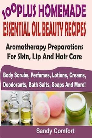 100 Plus Homemade Essential Oil Beauty Recipes