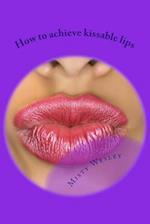 How to Achieve Kissable Lips